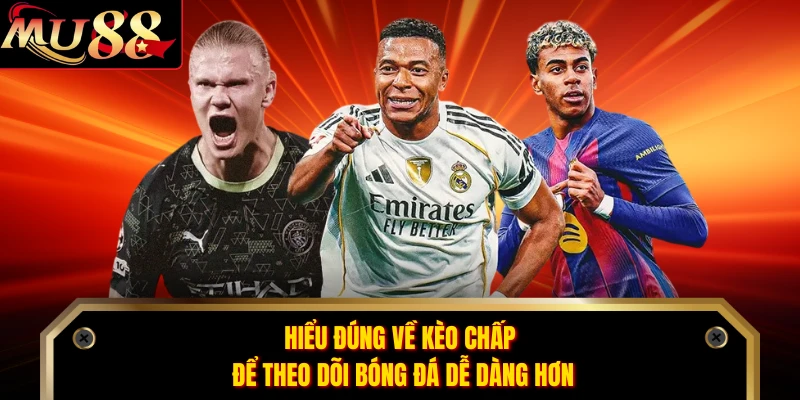 Hiểu đúng về kèo chấp để theo dõi bóng đá dễ dàng hơn 